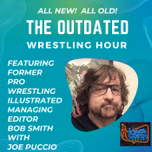 The Outdated Wrestling Hour With Bob Smith