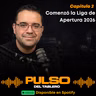 Pulso Del Tablero #2 - Comenzó la Liga de Apertura 2026