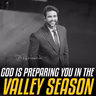 God Is Preparing You in the Valley Season